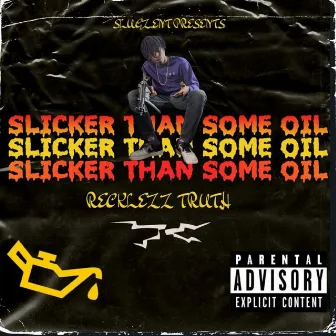 Slicker Than Some Oil by Recklezz Truth