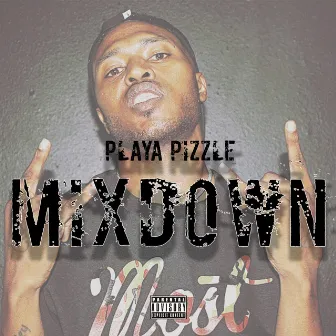 Mixdown by Playa Pizzle