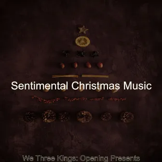 We Three Kings: Opening Presents by Sentimental Christmas Music