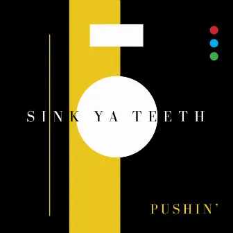 Pushin' by Sink Ya Teeth