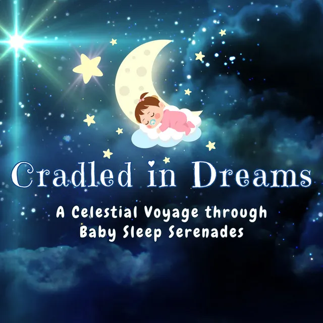 Cradled in Dreams: A Celestial Voyage through Baby Sleep Serenades