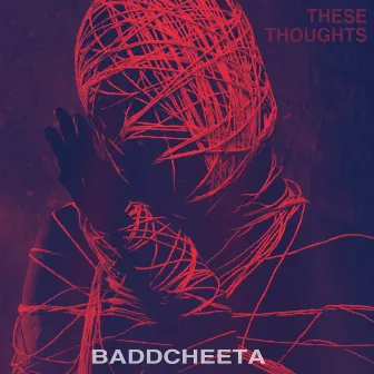 These Thoughts by Baddcheeta