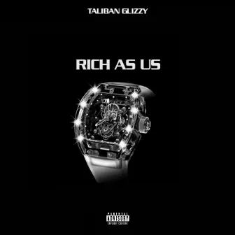 Rich As Us by Taliban Glizzy