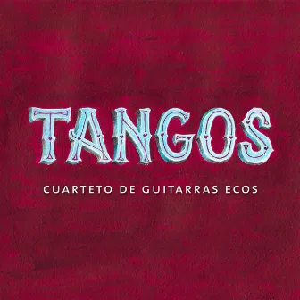 Tangos by Cuarteto de Guitarras Ecos