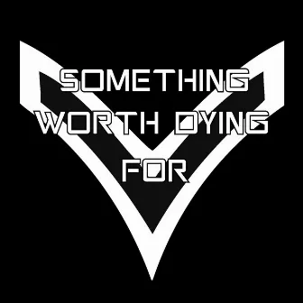 Something Worth Dying For by Valor