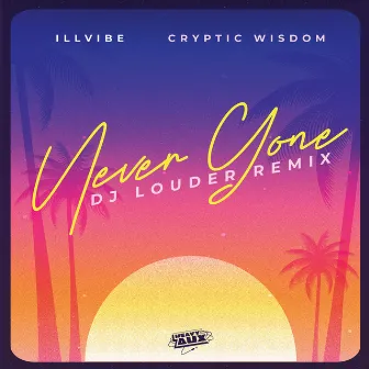 Never Gone (DJ Louder Remix) by illvibe