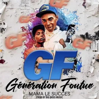 Génération Foutu (GF) by Mama le succes