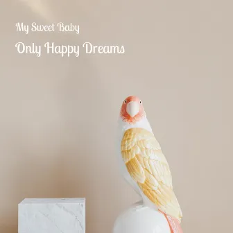 Only Happy Dreams by My Sweet Baby