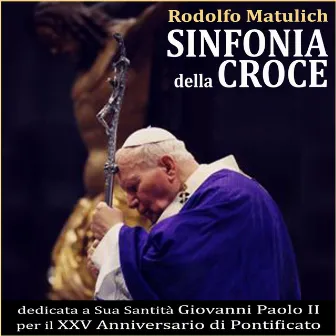 Sinfonia della Croce (dedicata a Sua Santità Giovanni Paolo II per il XXV Anniversario di Pontificato) by Rodolfo Matulich