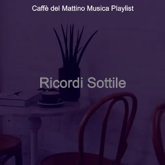 Ricordi Sottile by Caffe del Mattino Musica Playlist