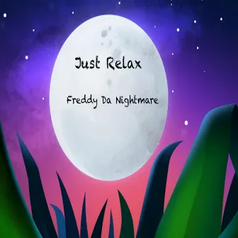 Just Relax by Freddy Da Nightmare