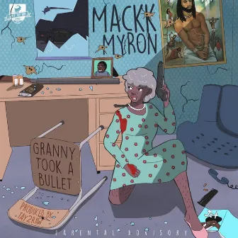 Granny Took A Bullet by Mackk Myron