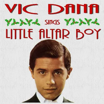 Vic Dana Sings Little Alter Boy and Other Christmas Songs by Vic Dana