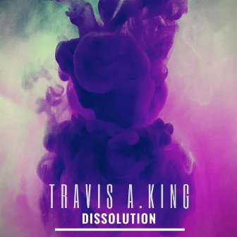 Dissolution by Travis A. King