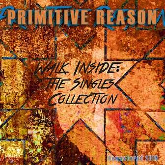 Walk Inside (Remastered 2015) [The Singles Collection] by Primitive Reason