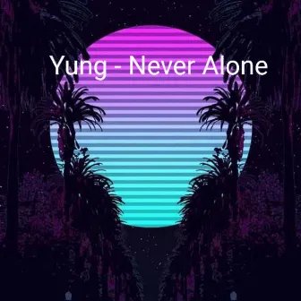 Never Alone by YunG