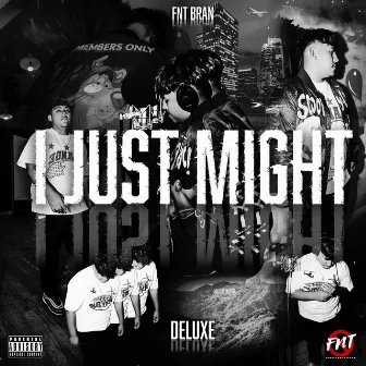 I Just Might (Deluxe) by FNT BRAN