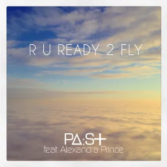 R U Ready 2 Fly by PaSt