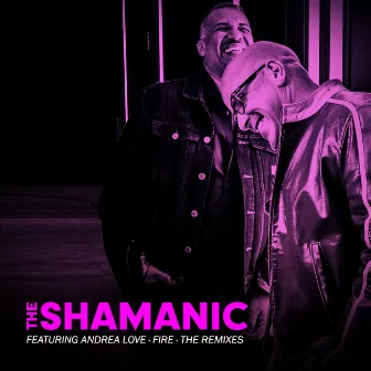 Fire (The Remixes) by The Shamanic