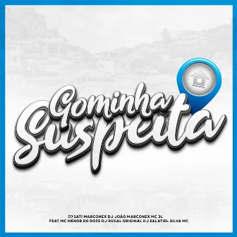 Gominha Suspeita (feat. MC MENOR DO DOZE, Silva Mc, DJ Salatiel & DJ Rugal Original) by DJ João Marconex