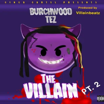 The Villain, Pt. 2 by Burchwood Tez