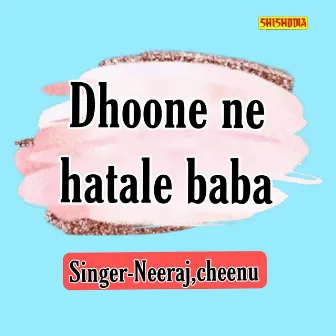 Dhoone Ne Hatale Baba by Cheenu