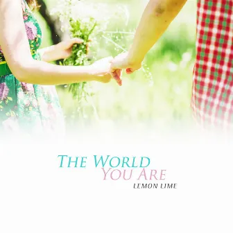 The World You Are by Lemon Lime