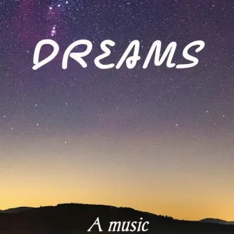 DREAMS by A Music