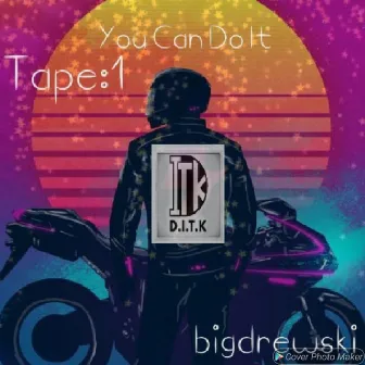 You Can Do It Tape : 1 by BigDrewski