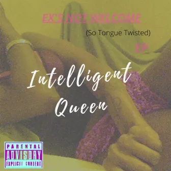 Ex's Not Welcome (So Tongue Twisted) EP by IQ Aka Intelligent Queen