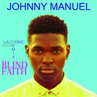 Blind Faith (L.A_tronic House Remix) by Johnny Manuel