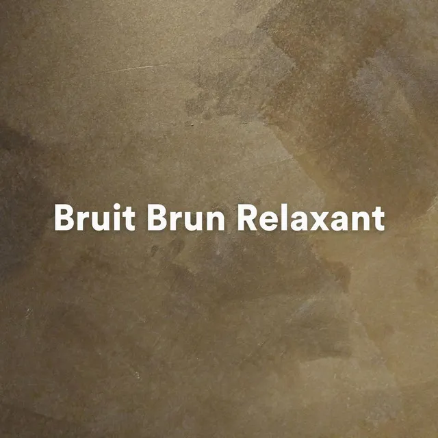 Bruit Brun Relaxant, Pt. 5