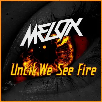 Until We See Fire by MELOX