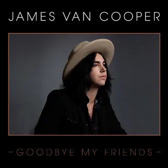 Goodbye My Friends by James Van Cooper