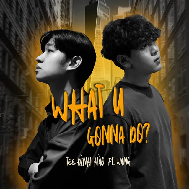 What U Gonna Do? (feat. Wang an Nan)