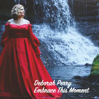 Embrace This Moment by Deborah Perry