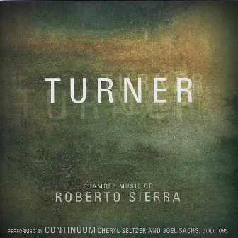 Turner: Chamber Music of Roberto Sierra by Joel Sachs