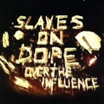 Over the Influence by Slaves on Dope