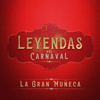 Leyendas del Carnaval by La Gran muñeca