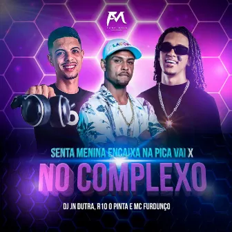 Senta Menina Encaixa na Pica Vai X no Complexo by Mc Furdunço