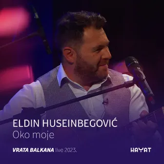 Oko moje (Vrata Balkana - Live 2023) by Eldin Huseinbegovic