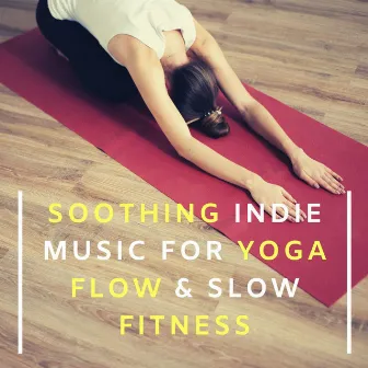 Soothing Indie Music for Yoga Flow & Slow Fitness by Beijing Express