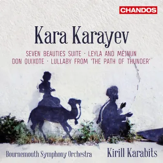 Karayev: Seven Beauties Suite, Leyla and Mejnuin, Don Quixote & Lullaby from 