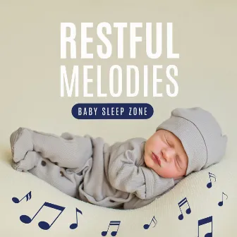 Restful Melodies: Soothing Sleep Music by Baby Sleep Zone