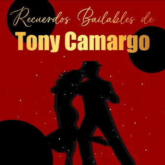 Recuerdos Bailables de Tony Camargo by Tony Camargo