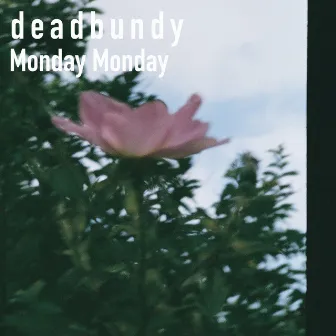 Monday Monday by deadbundy