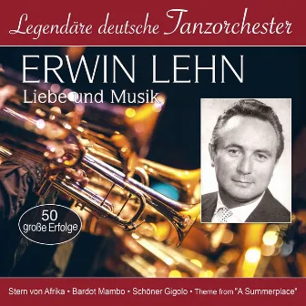 Legendäre deutsche Tanzorchester - Liebe und Musik by Erwin Lehn