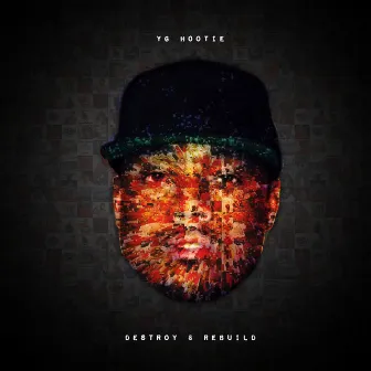 Destroy & Rebuild by YG Hootie