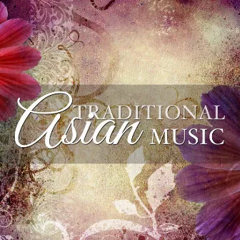 Traditional Asian Music - Piano Melodies and New Age Songs to Help you Relax by Asian Traditional Music