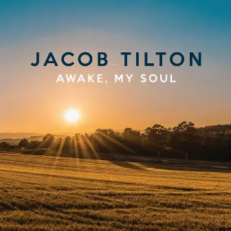 Awake, My Soul by Jacob Tilton